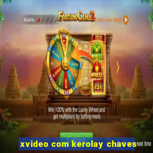 xvideo com kerolay chaves